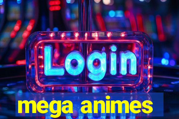 mega animes